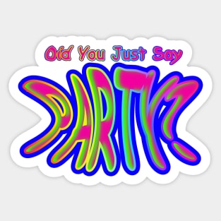 Did You Just Say Party?  Neon Retro Sticker